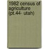 1982 Census Of Agriculture (Pt.44- Utah)
