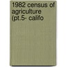 1982 Census Of Agriculture (Pt.5- Califo by United States. Census