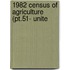 1982 Census Of Agriculture (Pt.51- Unite