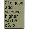 21c:gcse Add Science Higher Wb B5, C5, P door Science Education Group University of York