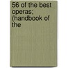 56 Of The Best Operas; (Handbook Of The door Edith Bertha Ordway