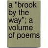 A "Brook By The Way"; A Volume Of Poems door Jesse Edgerton