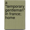 A "Temporary Gentleman" In France; Home door Alec John Dawson