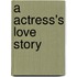 A Actress's Love Story