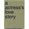 A Actress's Love Story door Eva Ross-Church