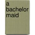 A Bachelor Maid