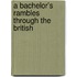 A Bachelor's Rambles Through The British