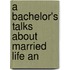 A Bachelor's Talks About Married Life An