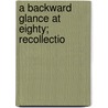 A Backward Glance At Eighty; Recollectio by Charles Albert Murdock