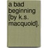 A Bad Beginning [By K.S. Macquoid].