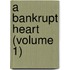 A Bankrupt Heart (Volume 1)