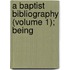 A Baptist Bibliography (Volume 1); Being