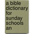 A Bible Dictionary For Sunday Schools An