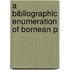 A Bibliographic Enumeration Of Bornean P