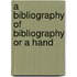A Bibliography Of Bibliography Or A Hand