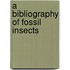 A Bibliography Of Fossil Insects