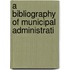 A Bibliography Of Municipal Administrati