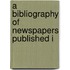 A Bibliography Of Newspapers Published I