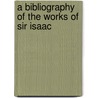 A Bibliography Of The Works Of Sir Isaac by George J. Gray