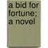 A Bid For Fortune; A Novel