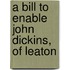 A Bill To Enable John Dickins, Of Leaton