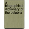 A Biographical Dictionary Of The Celebra door Mary Matilda Betham