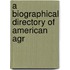 A Biographical Directory Of American Agr