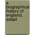 A Biographical History Of England, Adapt