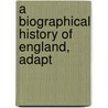 A Biographical History Of England, Adapt by James Granger