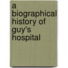 A Biographical History Of Guy's Hospital door Sir Samuel Wilks