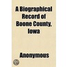 A Biographical Record Of Boone County, I door Onbekend