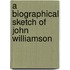 A Biographical Sketch Of John Williamson