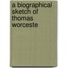 A Biographical Sketch Of Thomas Worceste door Sampson Reed