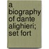 A Biography Of Dante Alighieri; Set Fort