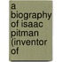 A Biography Of Isaac Pitman (Inventor Of