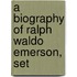 A Biography Of Ralph Waldo Emerson, Set