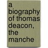 A Biography Of Thomas Deacon, The Manche door Henry Broxap