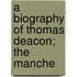 A Biography Of Thomas Deacon; The Manche