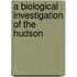 A Biological Investigation Of The Hudson