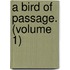 A Bird Of Passage. (Volume 1)