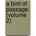 A Bird Of Passage. (Volume 2)