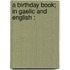 A Birthday Book; In Gaelic And English :