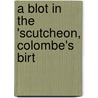 A Blot In The 'Scutcheon, Colombe's Birt door Robert Browning