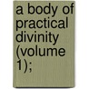 A Body Of Practical Divinity (Volume 1); door Thomas Watson