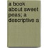 A Book About Sweet Peas; A Descriptive A