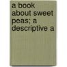 A Book About Sweet Peas; A Descriptive A door Wright