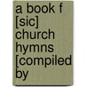 A Book F [Sic] Church Hymns [Compiled By door Book