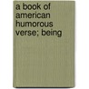 A Book Of American Humorous Verse; Being door Wallace Rice