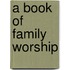 A Book Of Family Worship