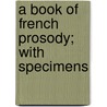 A Book Of French Prosody; With Specimens by Louis Brandin